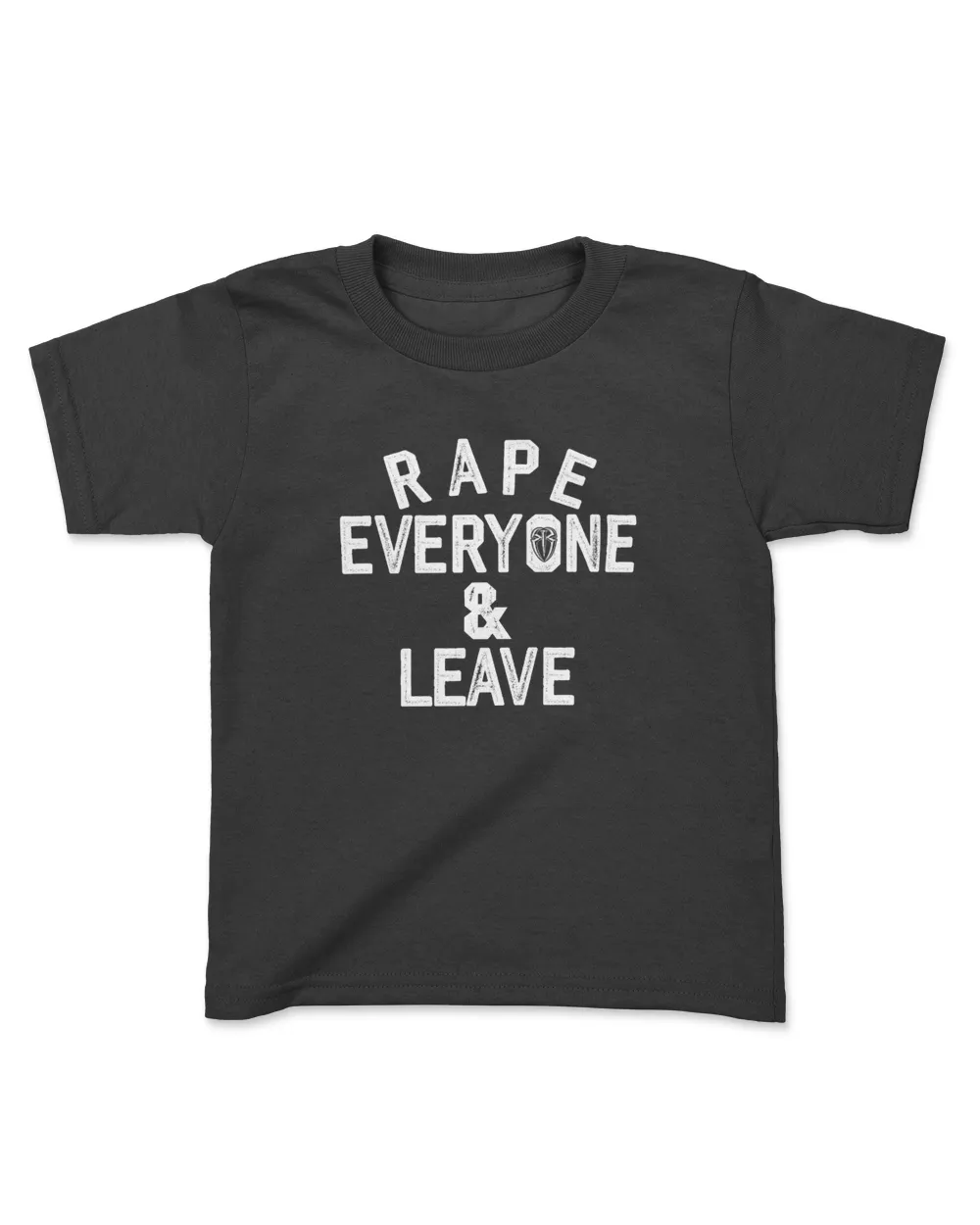 Rape Everyone And Leave T-Shirt