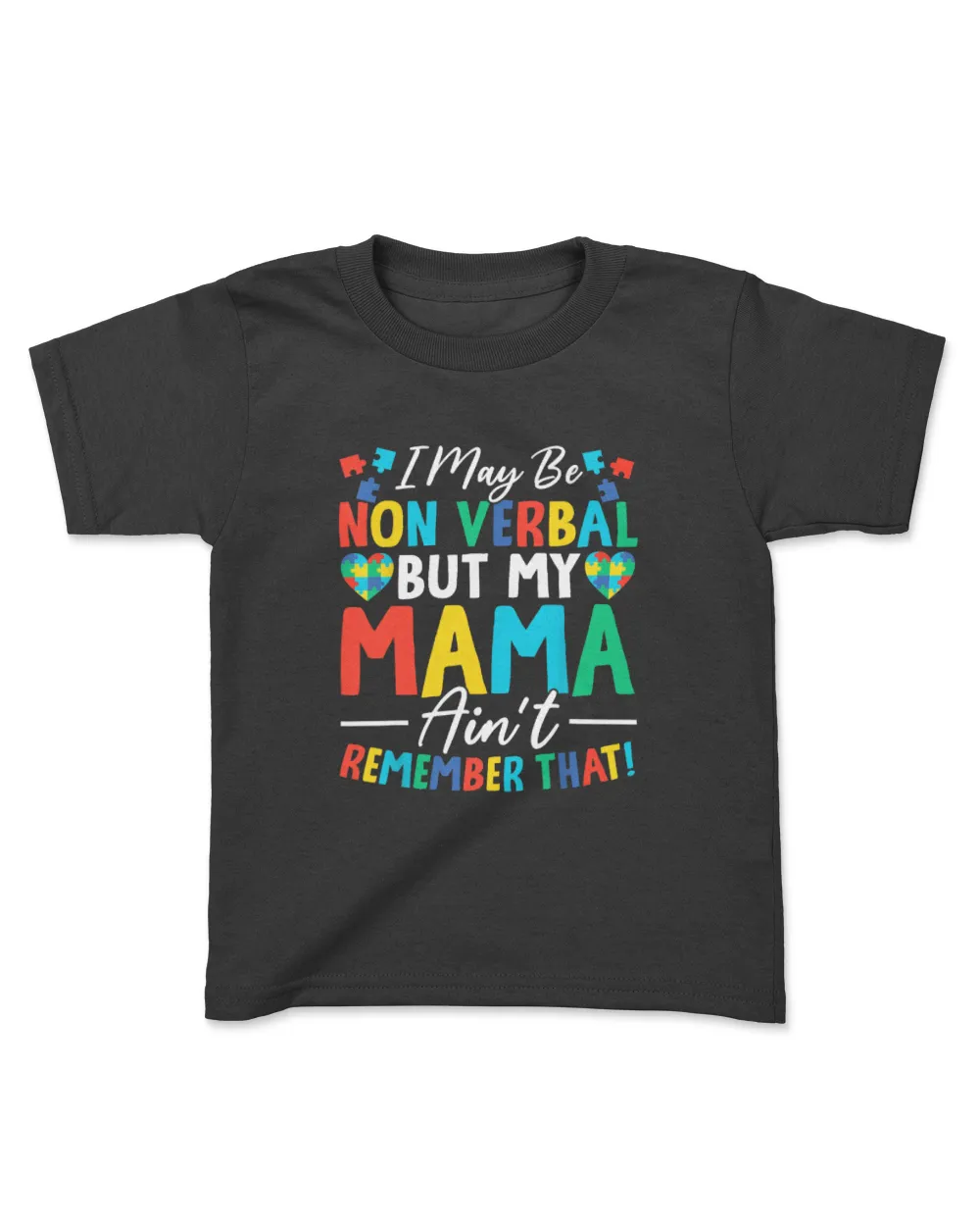 I May Be Non Verbal But My Mama Ain't Remember That Autism