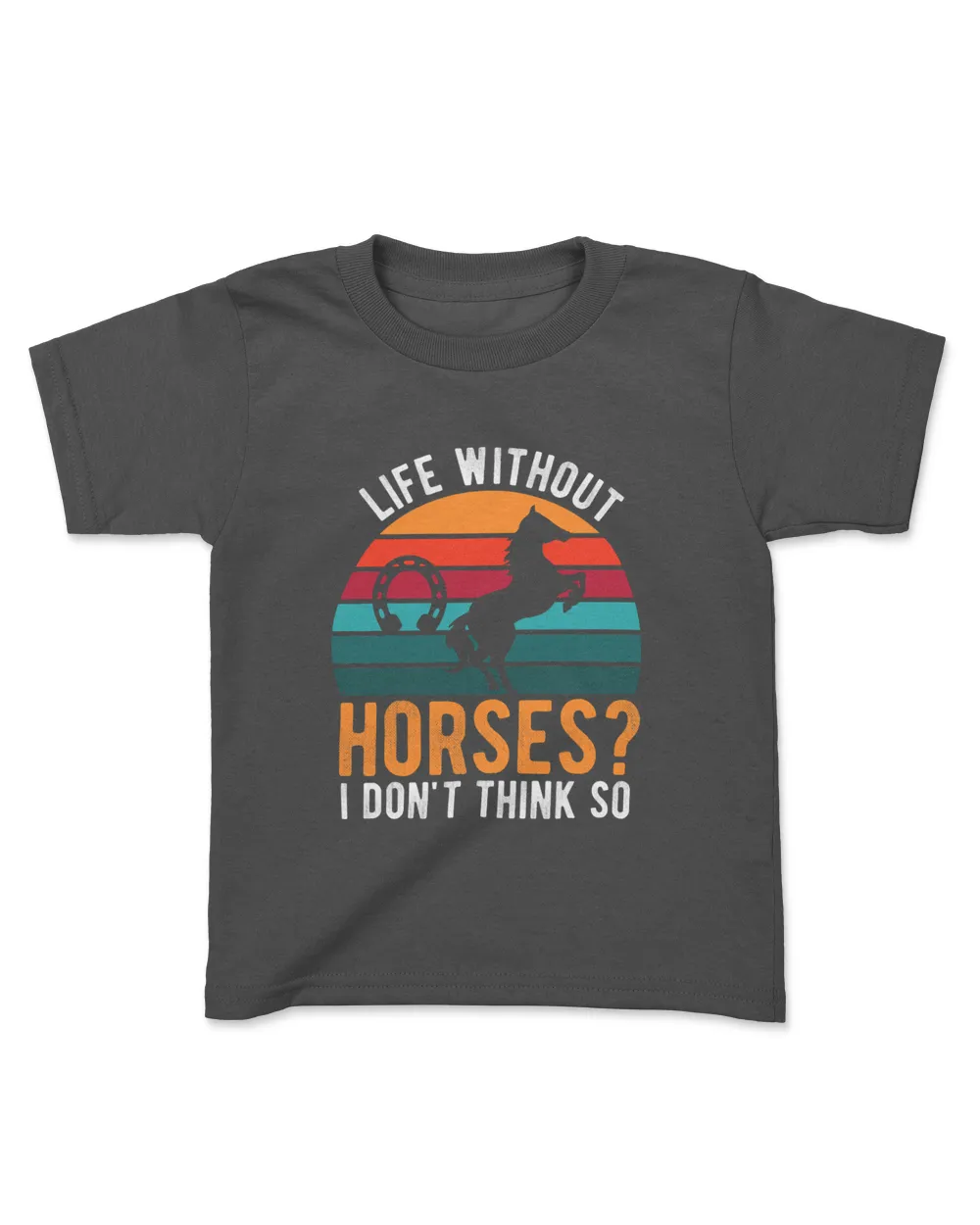 Funny Life without Horses I dont think so. Graphic