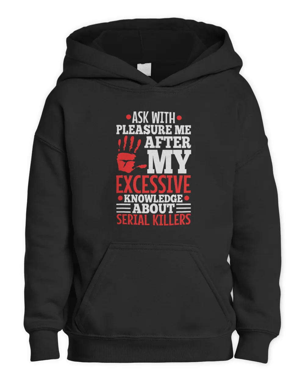 Ask me about my excessive knowledge of serial killers Kids Pullover Hoodie black xs