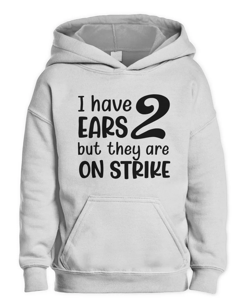 I Have 2 Ears But They Are On Strike Kids Pullover Hoodie white xs