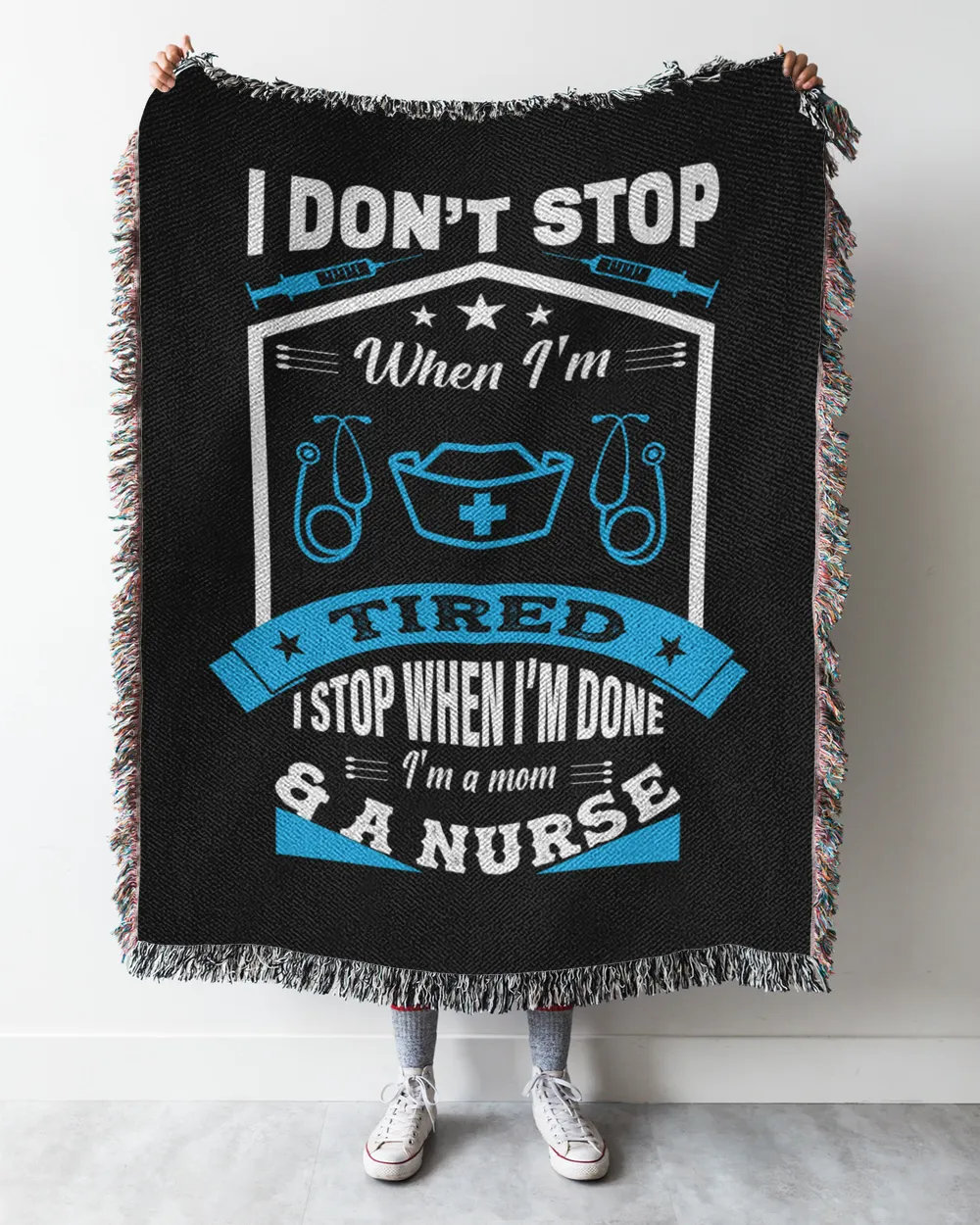 Nurse Day I Don't Stop When I Am Tired I Stop When I Am Done I Am A Mom & A Nurse