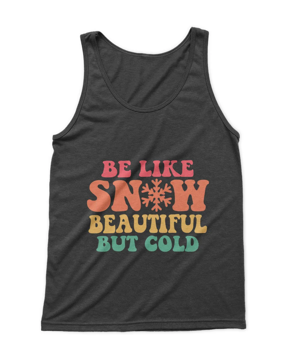 Be Like Snow Beautiful But Cold Apparel Merry Christmas Snow