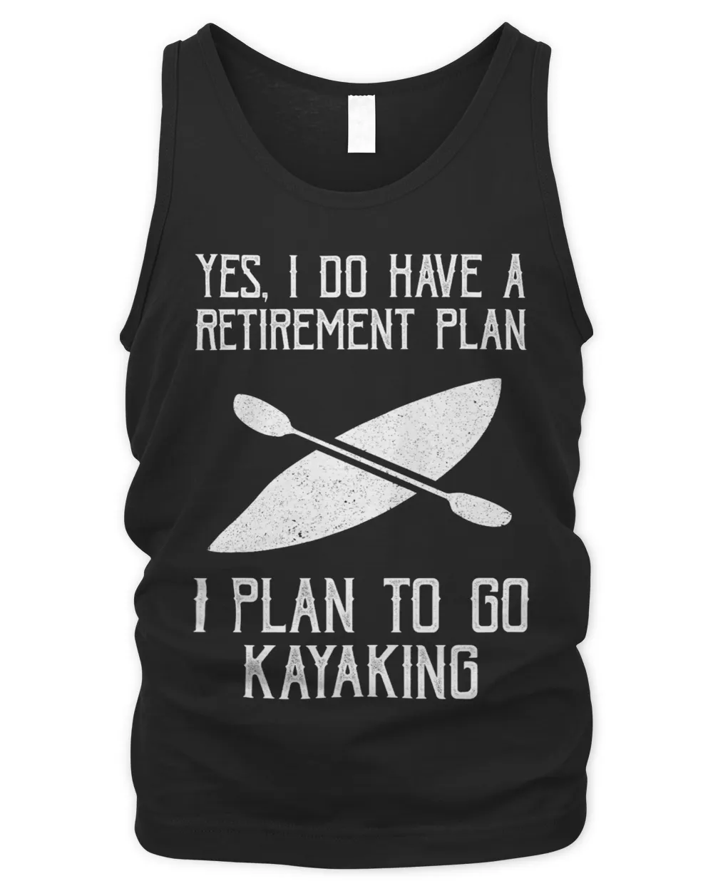 Kayak Water Yes I Do Have A Retirement Plan To Go Kayaking Tee