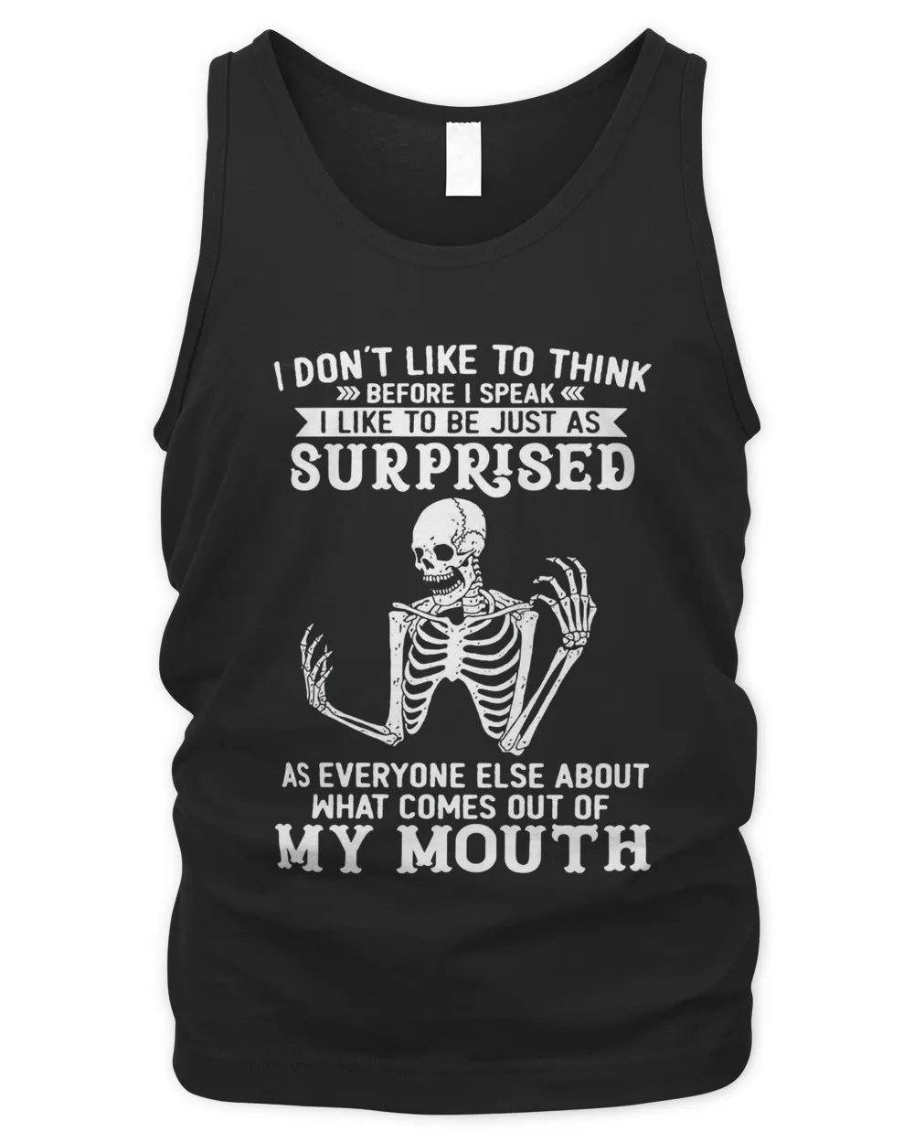 Skeleton I Don't Like To Think Before I Speak I Like To Be Just As Surprised Shirt