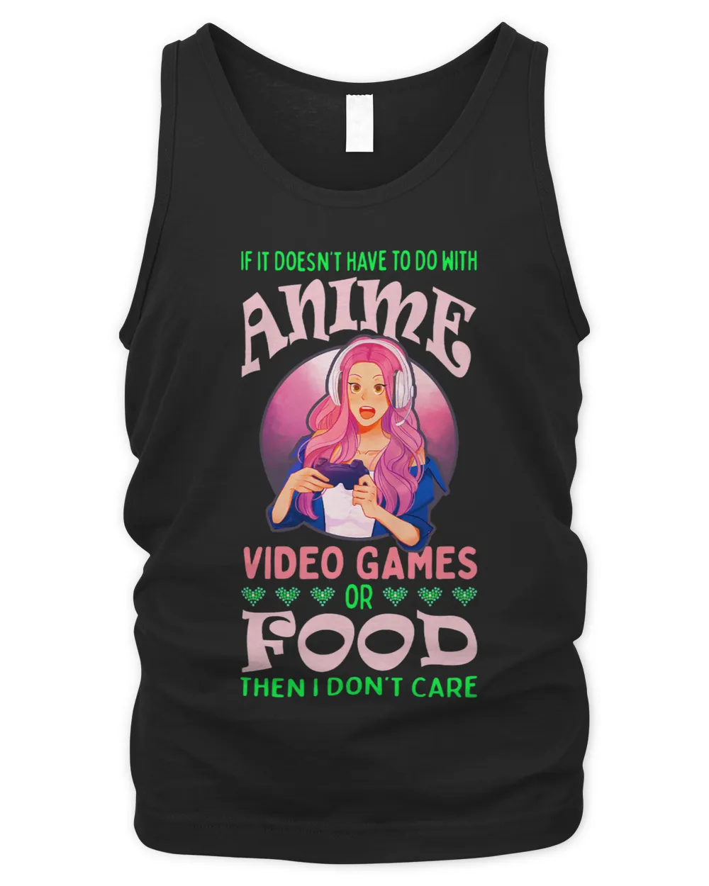 If Its Not Anime Video Games Or Food I Dont Care 8