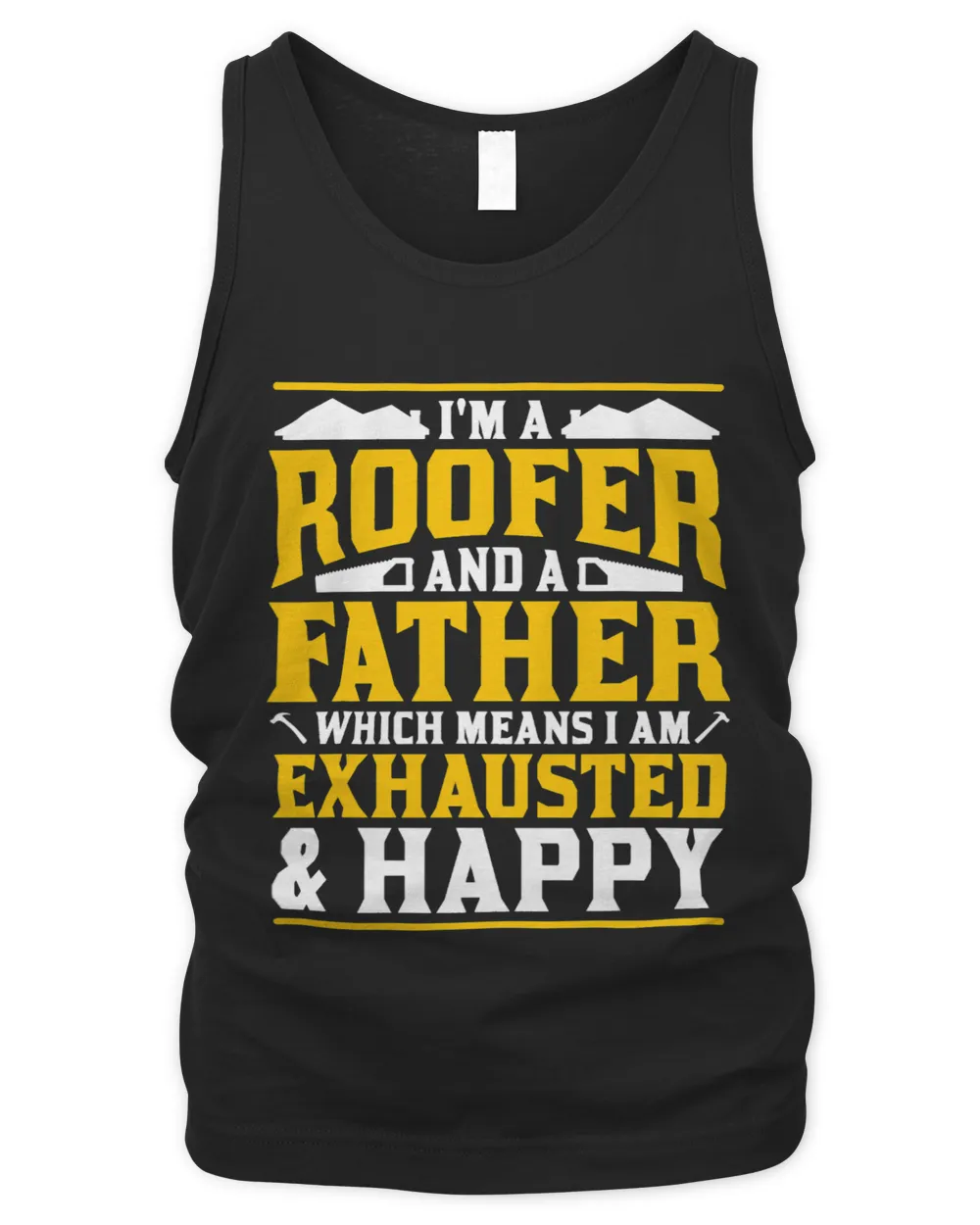 Im A Roofer And A Father Exhausted And Happy Roofing Dad