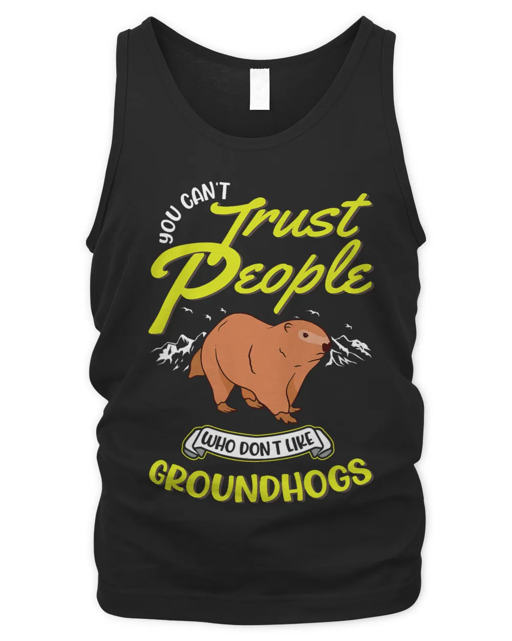 You cant trust people who dont like Groundhogs Marmot 31