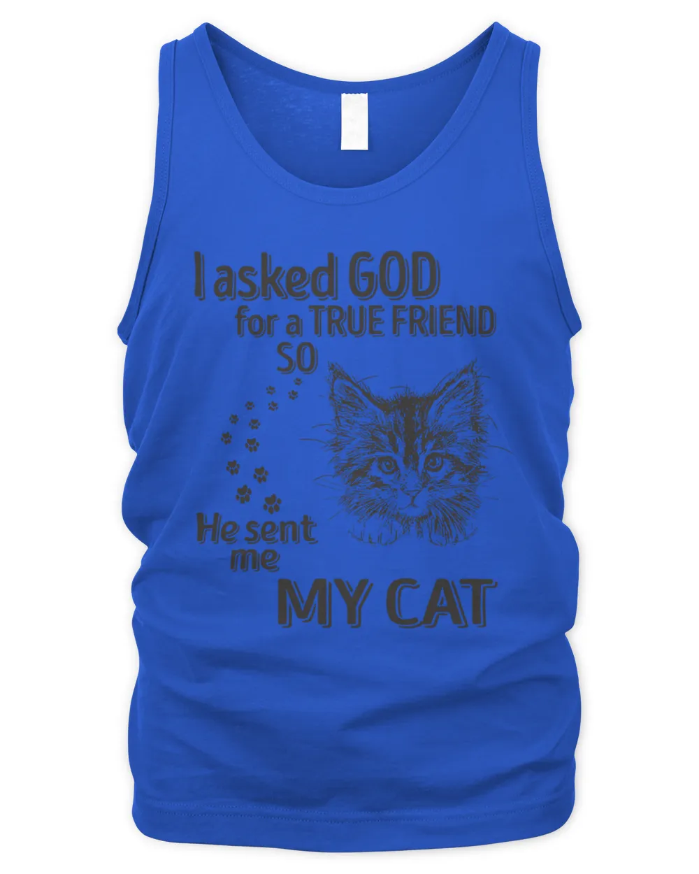 I asked god for a true friend so he sent me my cat
