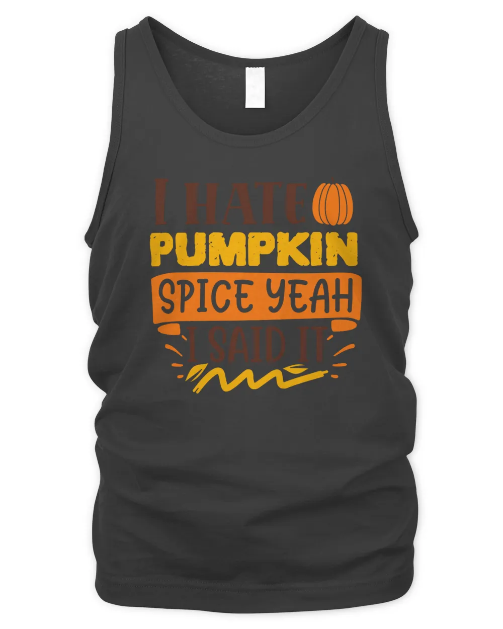 I hate pumpkin spice yeah I said it