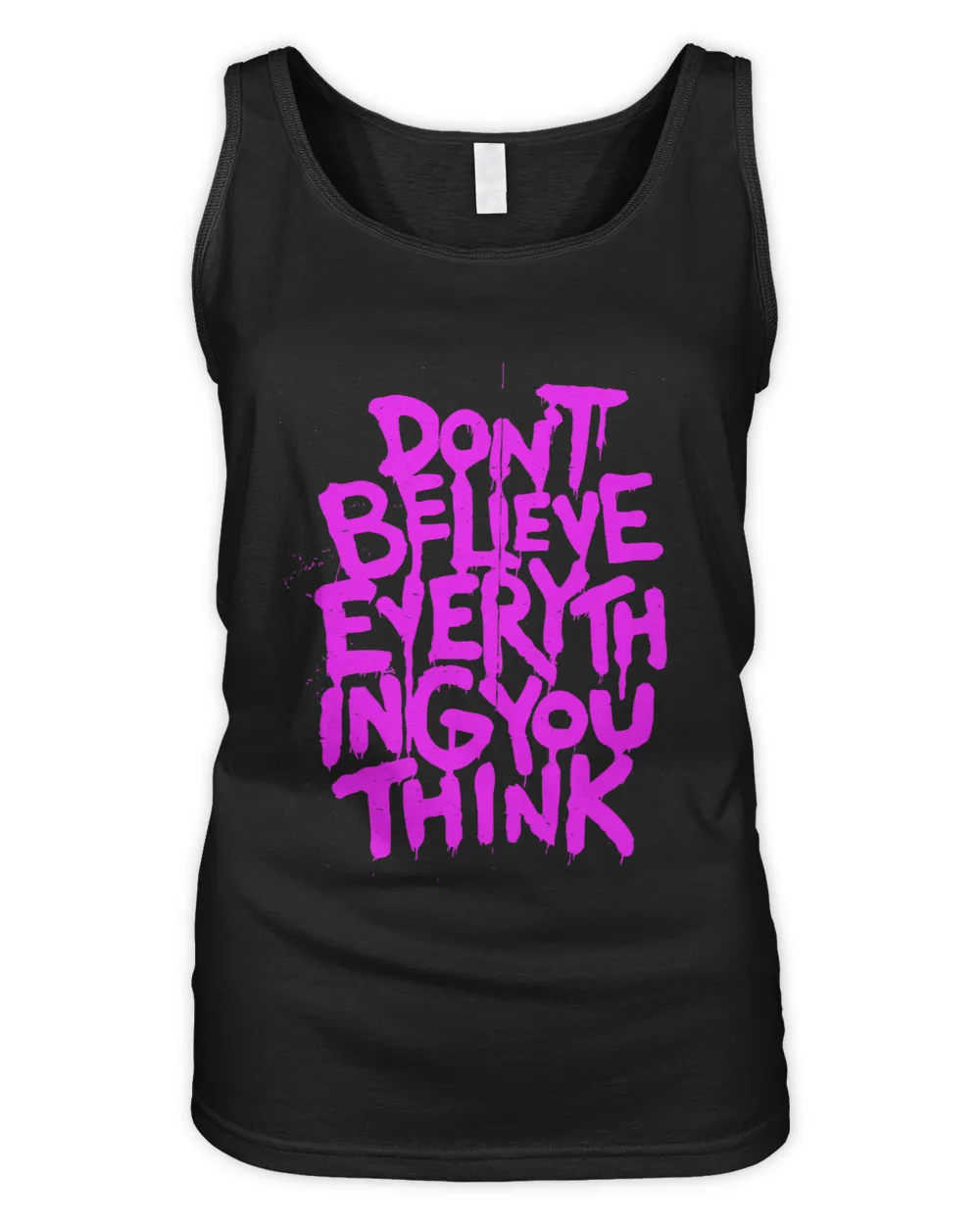 Dont Believe Everything That You Read Or Think Truth Shirt
