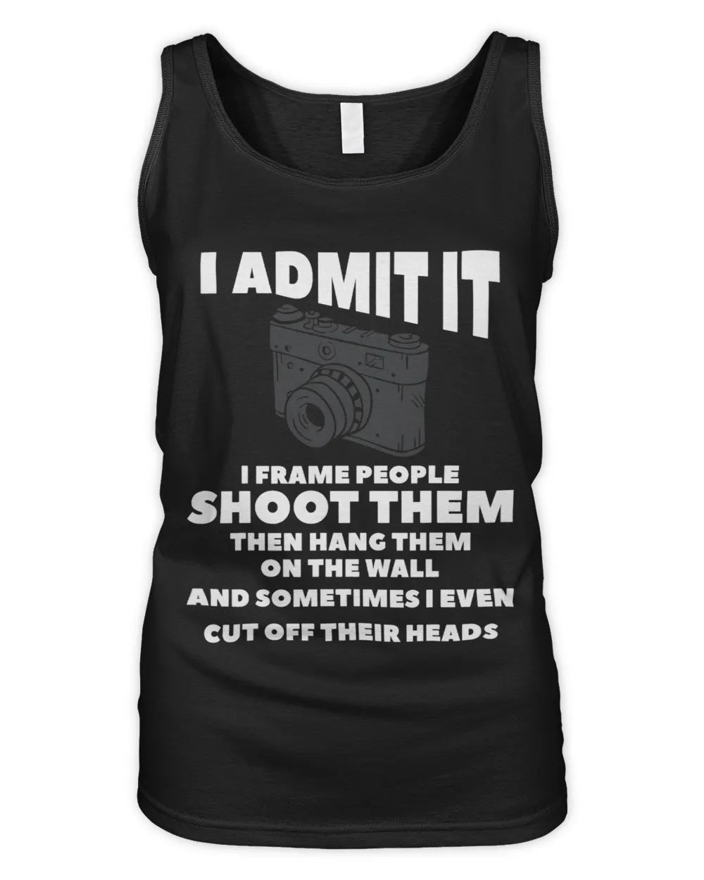I Admit It I Frame People Shoot Them Then Hang Them Women's Tank Top black s