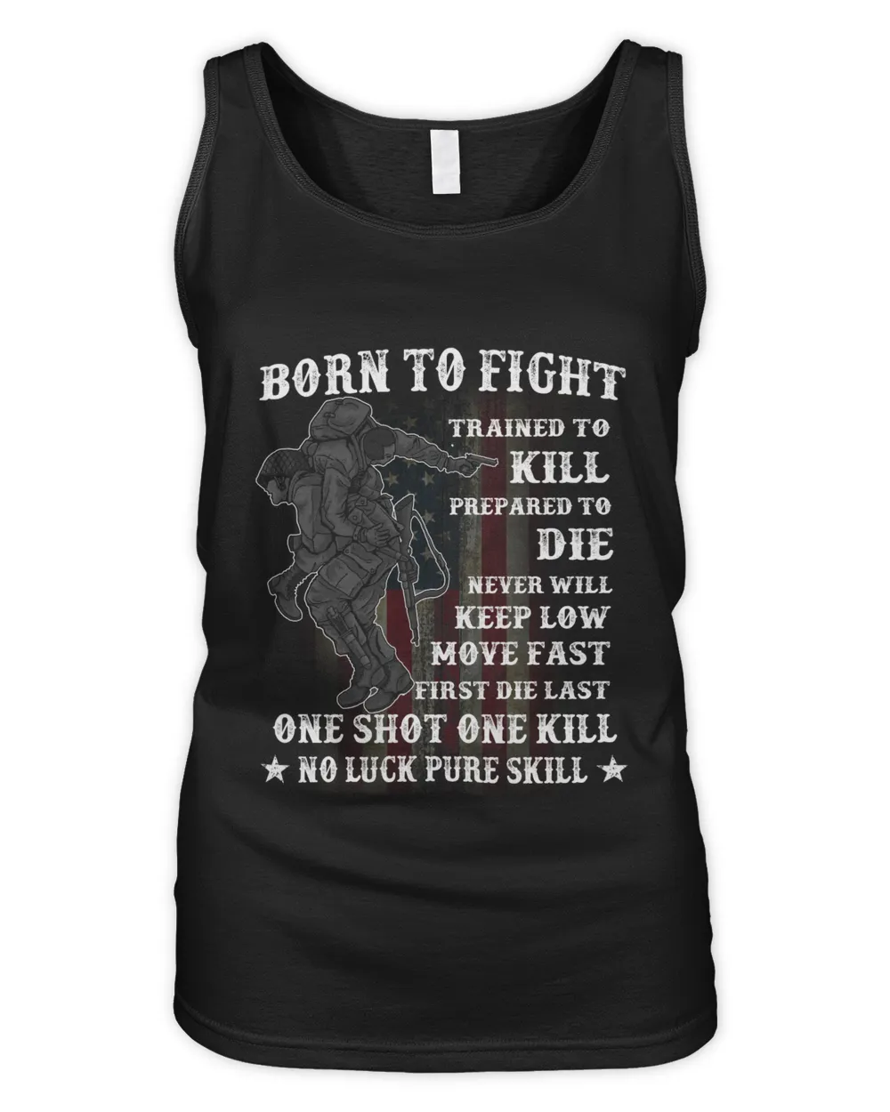 BORN TO FIGHT TRAINED TO KILL PREPARED TO DIE NEVER WILL KEEP LOW MOVE FAST FIRST DIE LAST ONE SHOT ONE KILL NO LUCK PURE SKILL