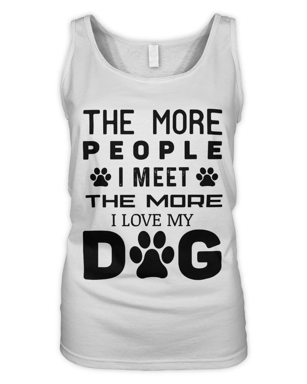 The More People I Meet The More I Love My Dog - Funny Dog T-Shirt