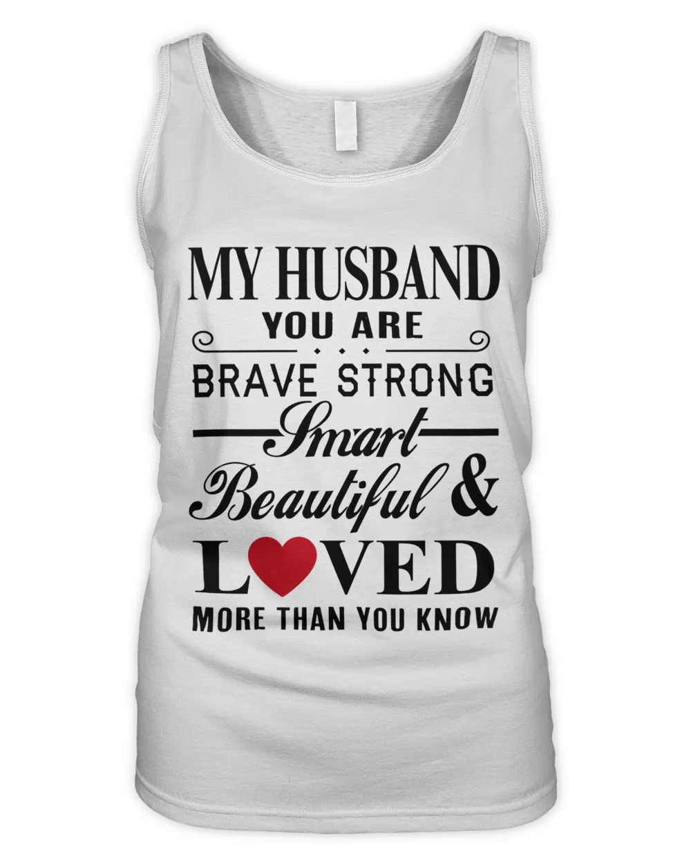 My husband you are brave strong smart beautiful and loved more than you know