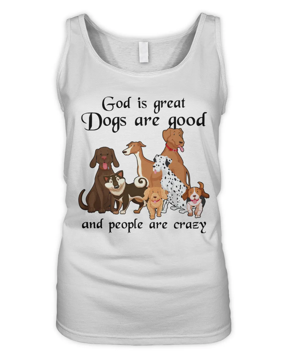 God is great, Dogs are good and people are crazy