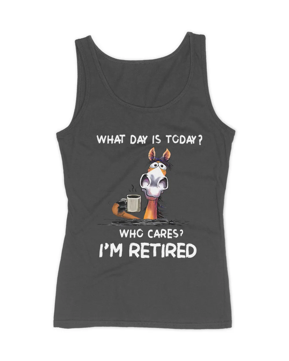 What Day IS To Day Who Cares I'm Retired  QTHORSE1022A1