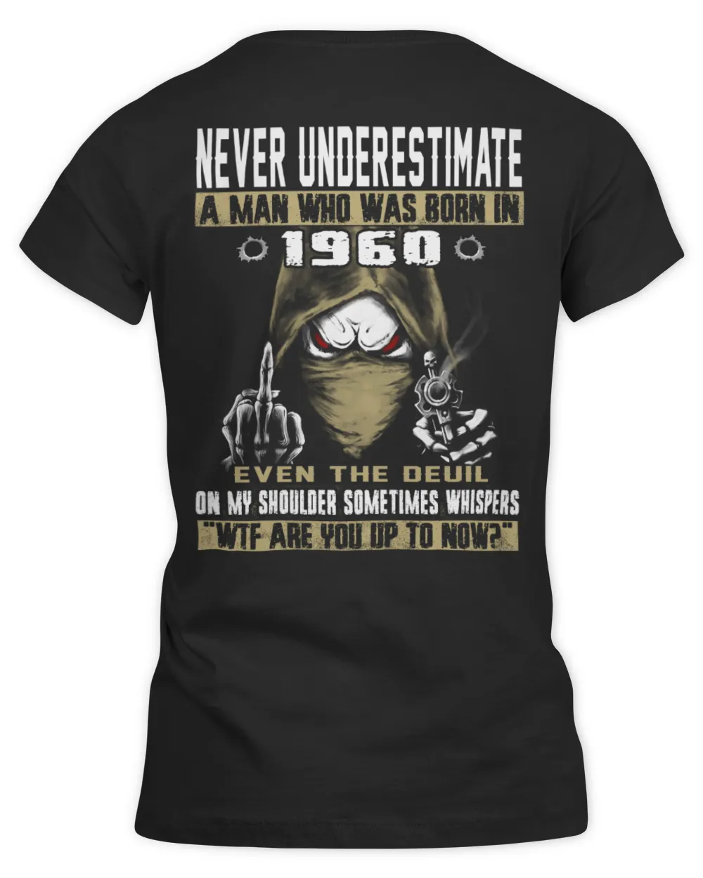 NEVER UNDERESTIMATE A MAN WHO WAS BORN IN 1960