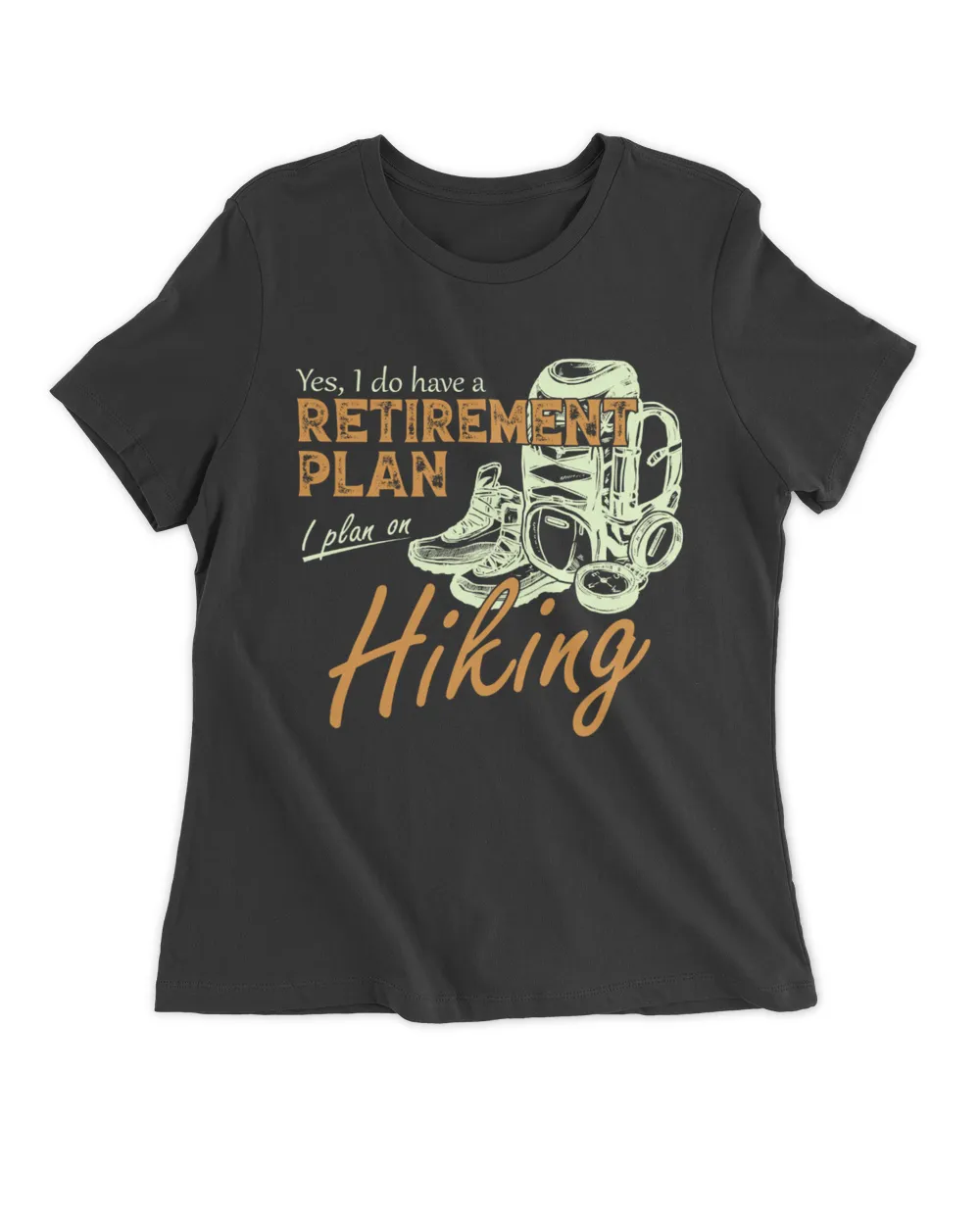 Hiking - Yes, I Do Have A Retirement Plan I Plan On Hiking Woman T-Shirt