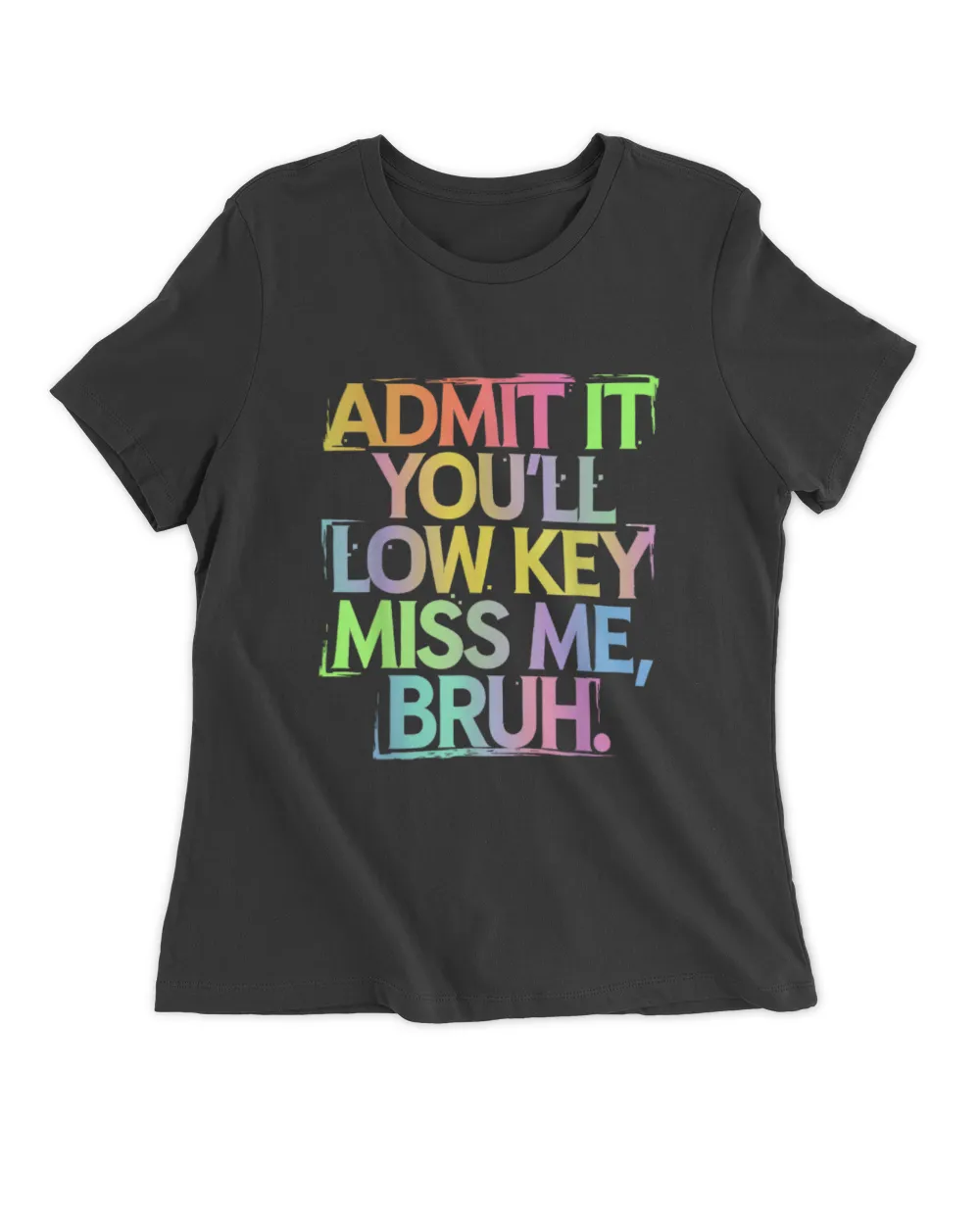 Admit It You'll Low Key Miss Me Bruh Funny Bruh Teacher Women's Premium Slim Fit Tee black s