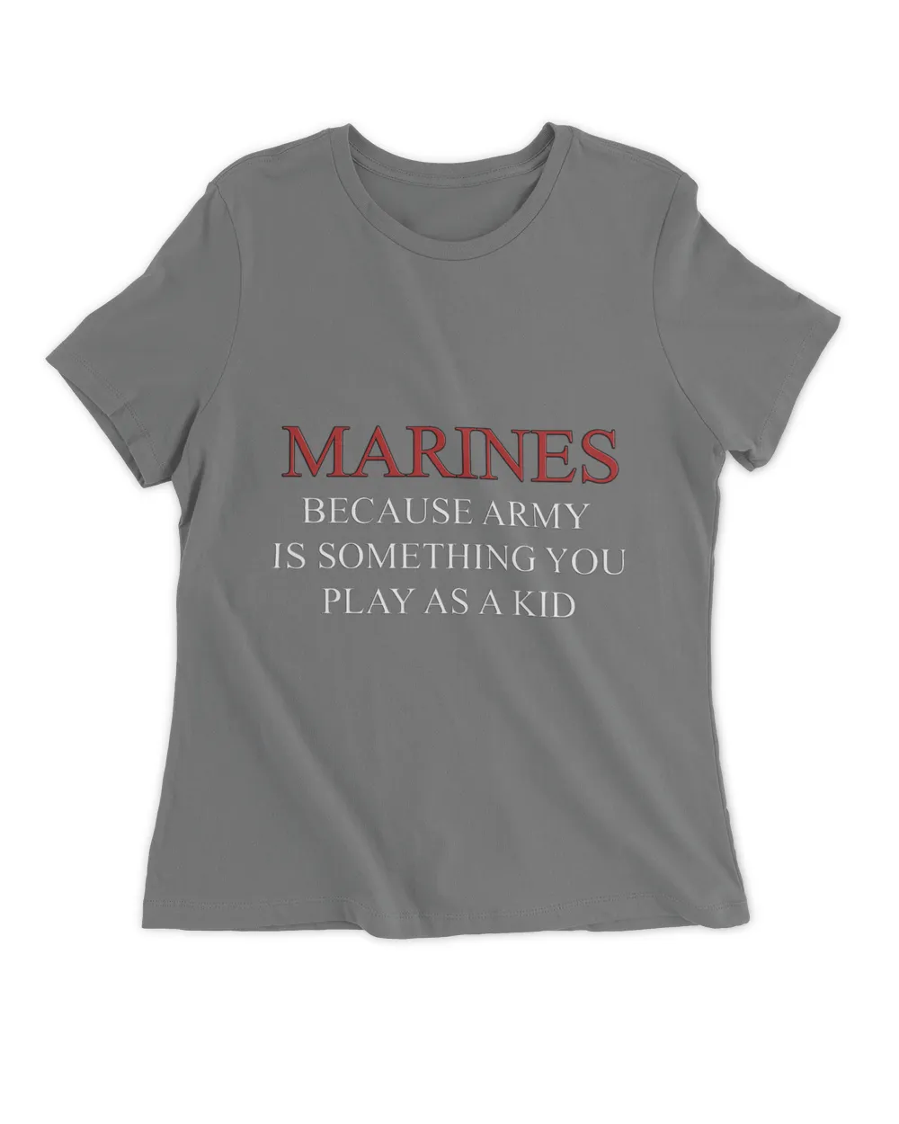 Marines because Army is something you play as a kid