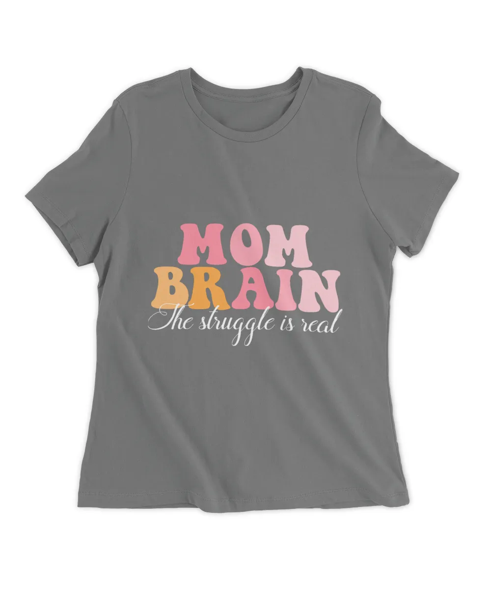 Mom Brain The Struggle Is Real Apparel