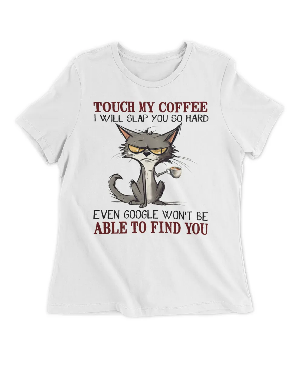 Touch my coffee i will slap you so hard