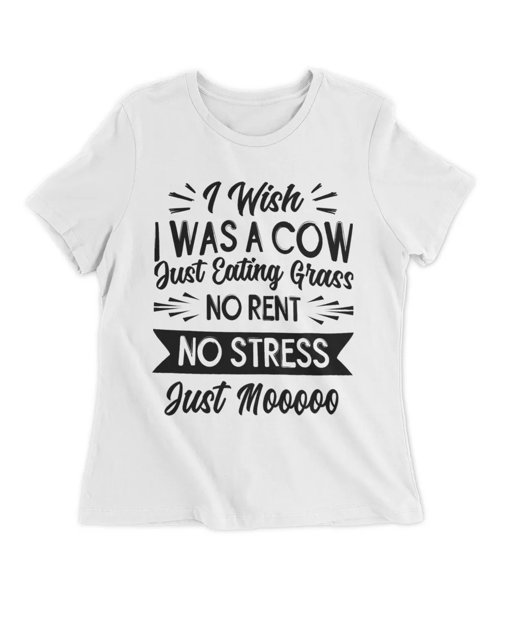 I Wish I Was A Cow Just Eating Grass No Rent No Stress 21