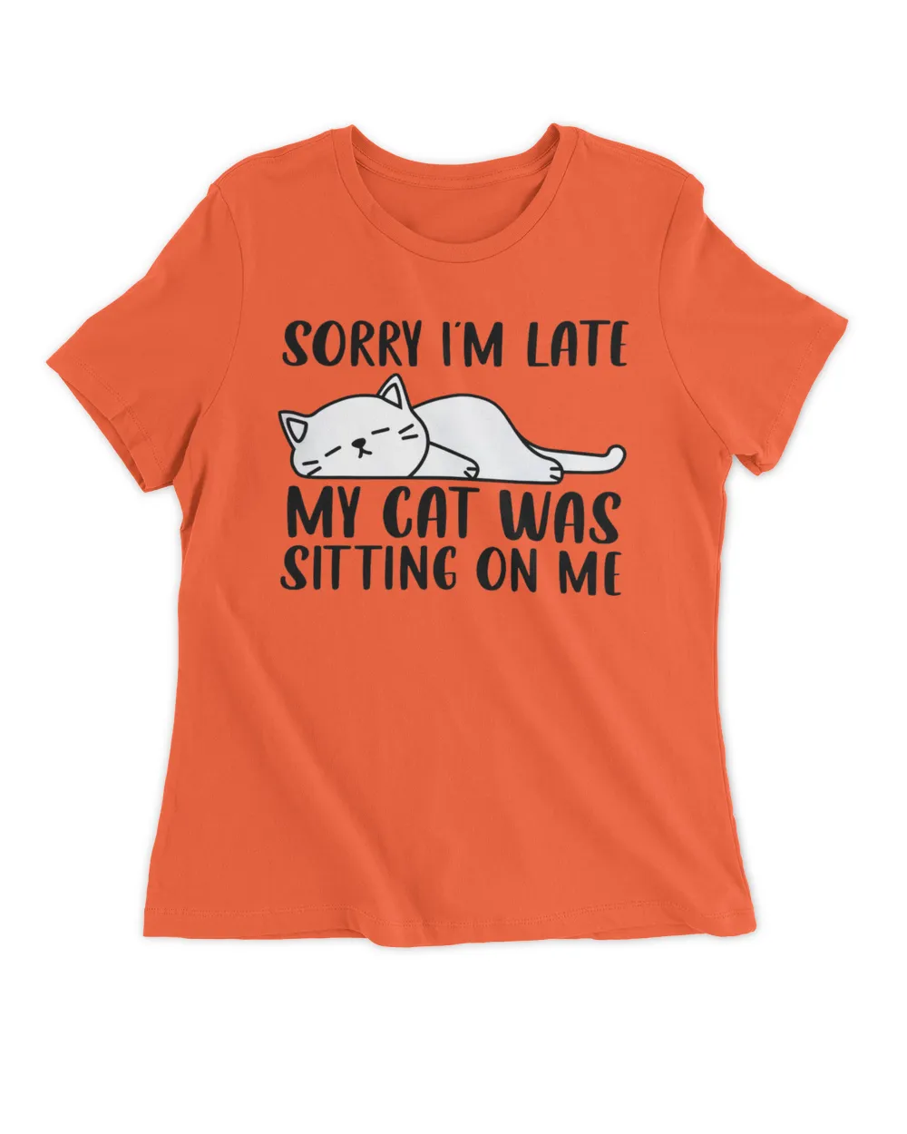Sorry I'm Late My Cat Was Sitting On Me Funny Lazy Cat Lover QTCAT011222A23