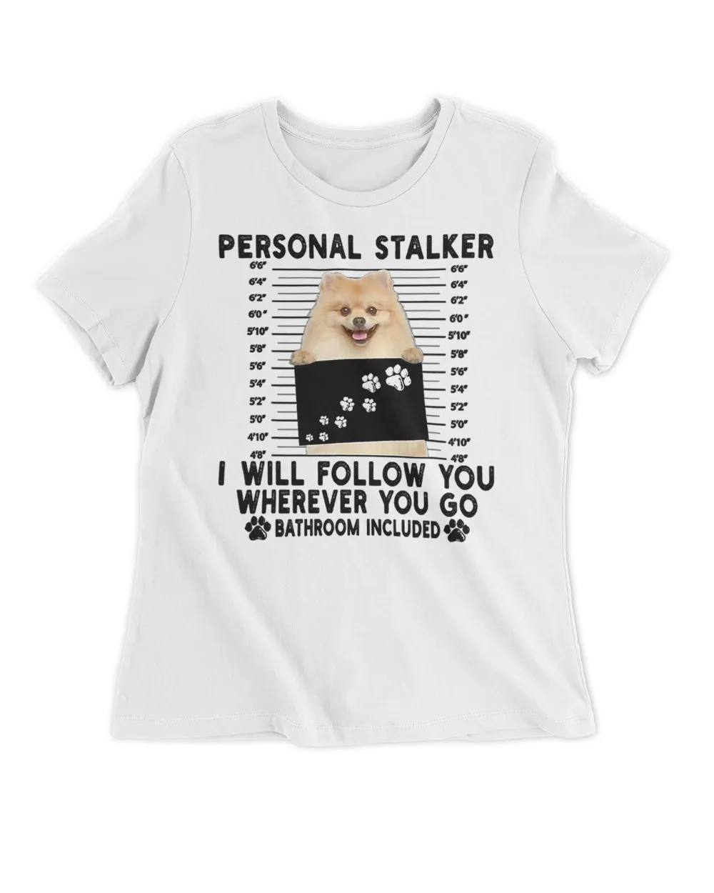 Personal Stalker I Will Follow You Pomeranian Lover Gift T-Shirt