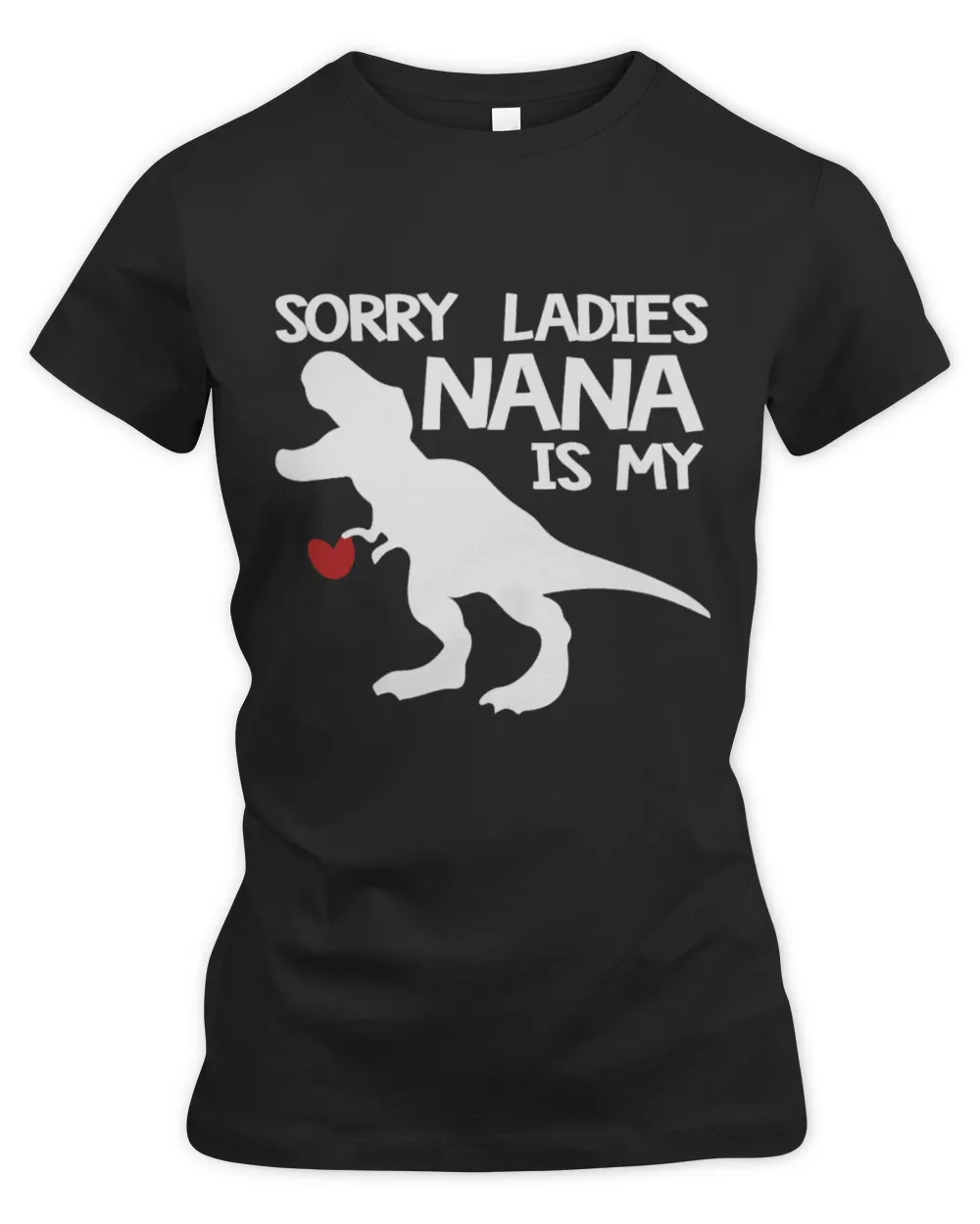 Dinosaur Pet Sorry Ladies Nana Is My Valentine Funny Kids TRex