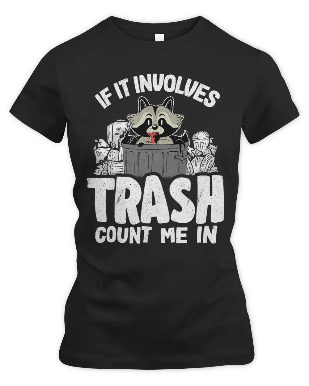If It Involves Trash Count Me In Raccoon639