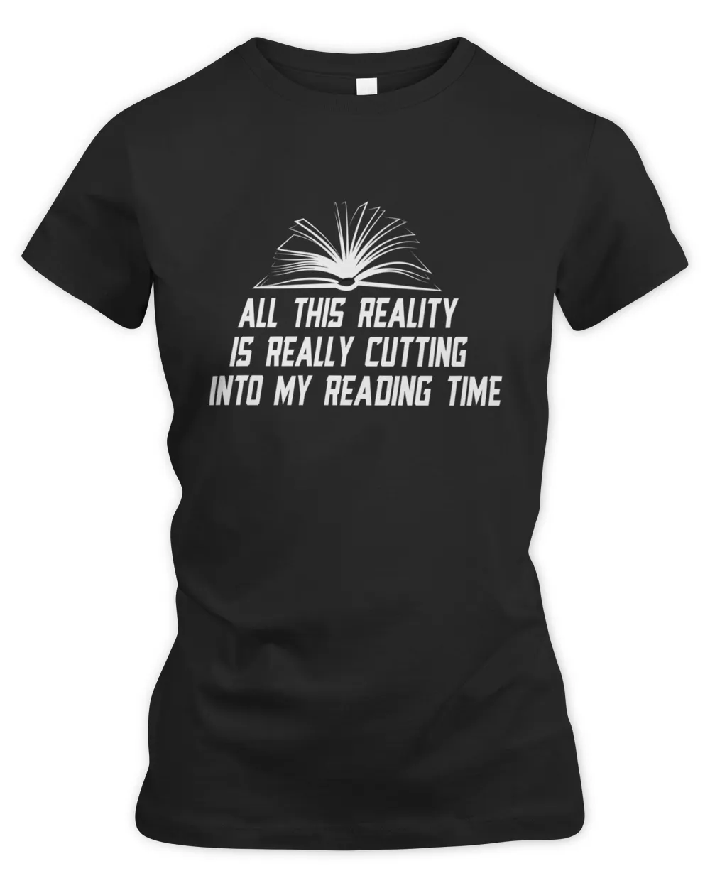 All This Reality Is Really Cutting Into My Reading Reading Time books lovers gift for women and men709 T-Shirt