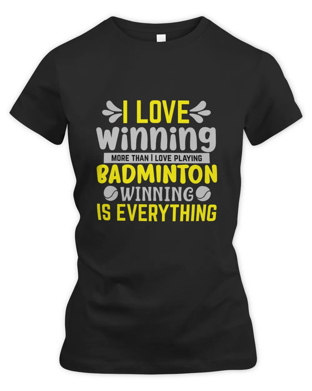 I LOVE Winning More Than I Love Playing BADMINTON WINNINGIS EVERYTHING Shirt, Badminton Shirt,Badminton T-shirt,Funny Badminton Shirt, Badminton Gift,Sport Shirt