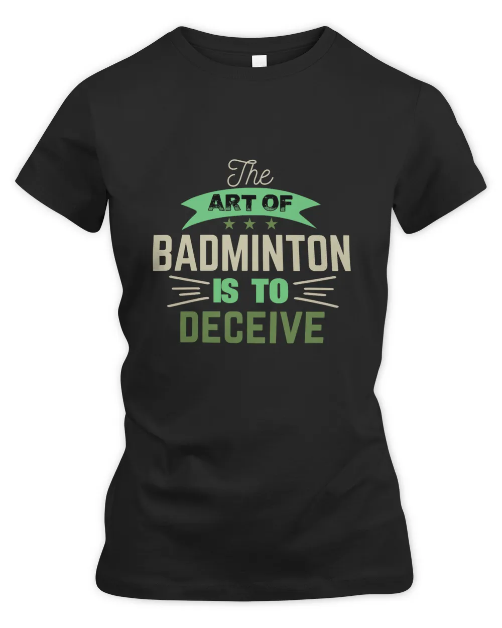 The Art Of BADMINTON IS TO Deceive Shirt, Badminton Shirt,Badminton T-shirt,Funny Badminton Shirt, Badminton Gift,Sport Shirt