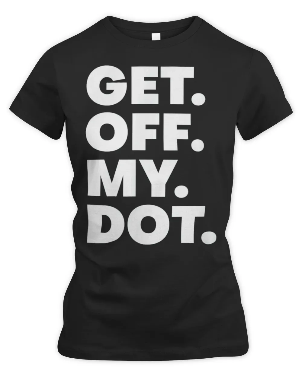 Get Off My Dot Marching Band Practice Color Guard Gear T-Shirt