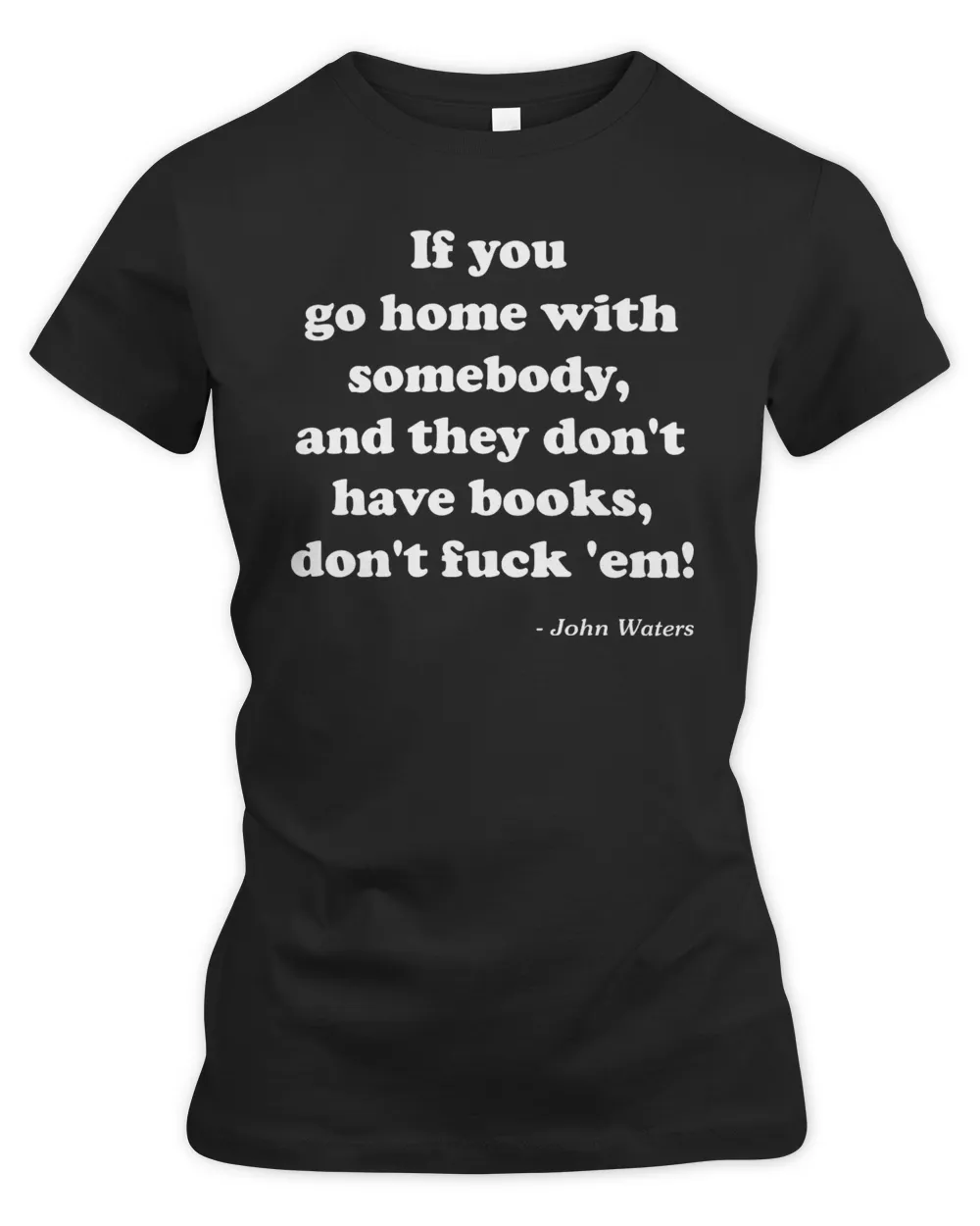 If you go home with somebody and they don't have books shirt