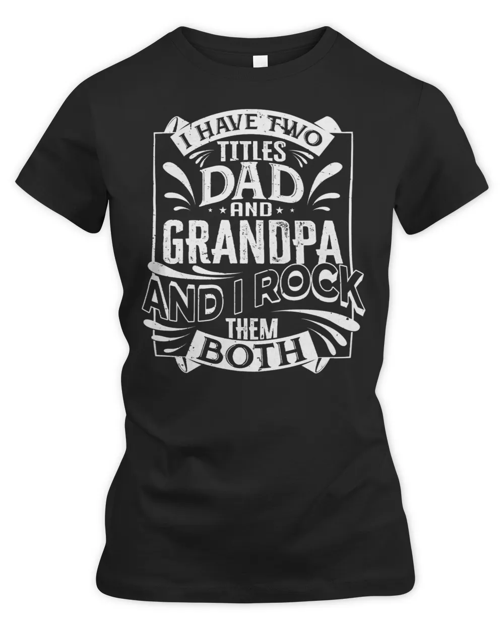 Father Grandpa I have two titles Dad and Grandpa and I rock them both414 Family Dad