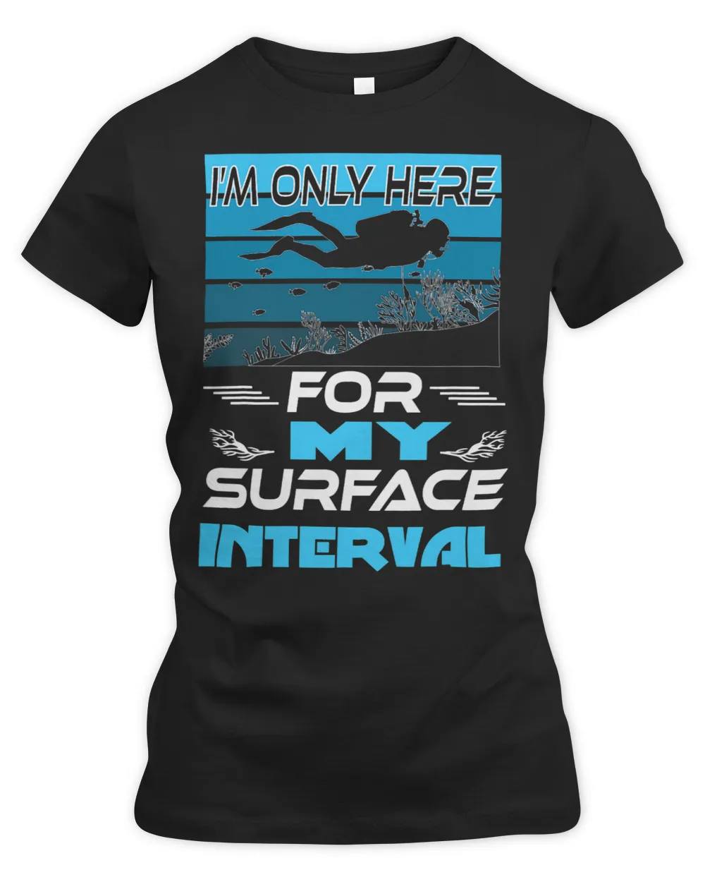 Im Only Here For My Surface Interval Scuba Diving Diver