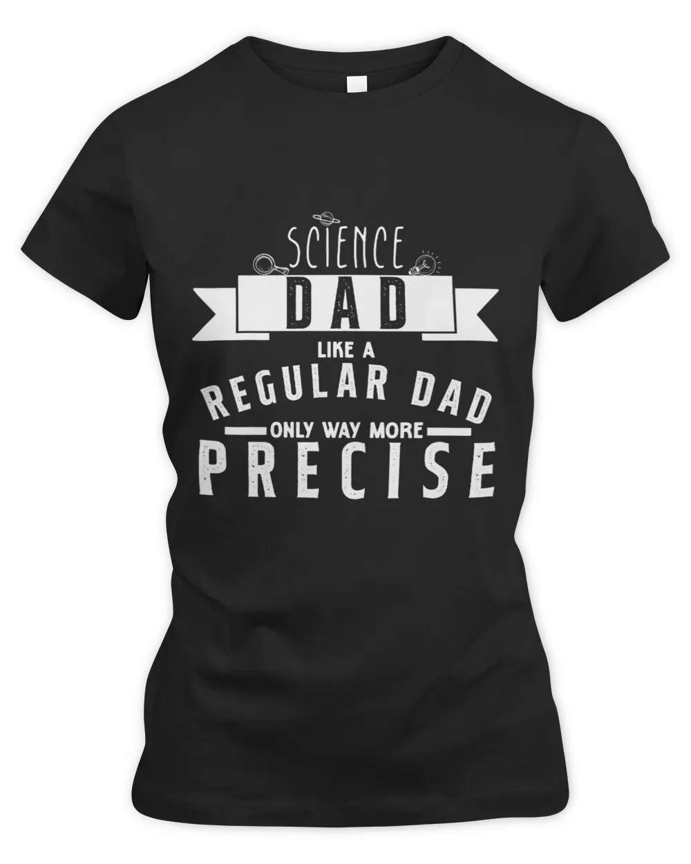 Science Dad Like A Regular Dad Only Way More Precise Fathers 1 Women's Premium Slim Fit Tee black s