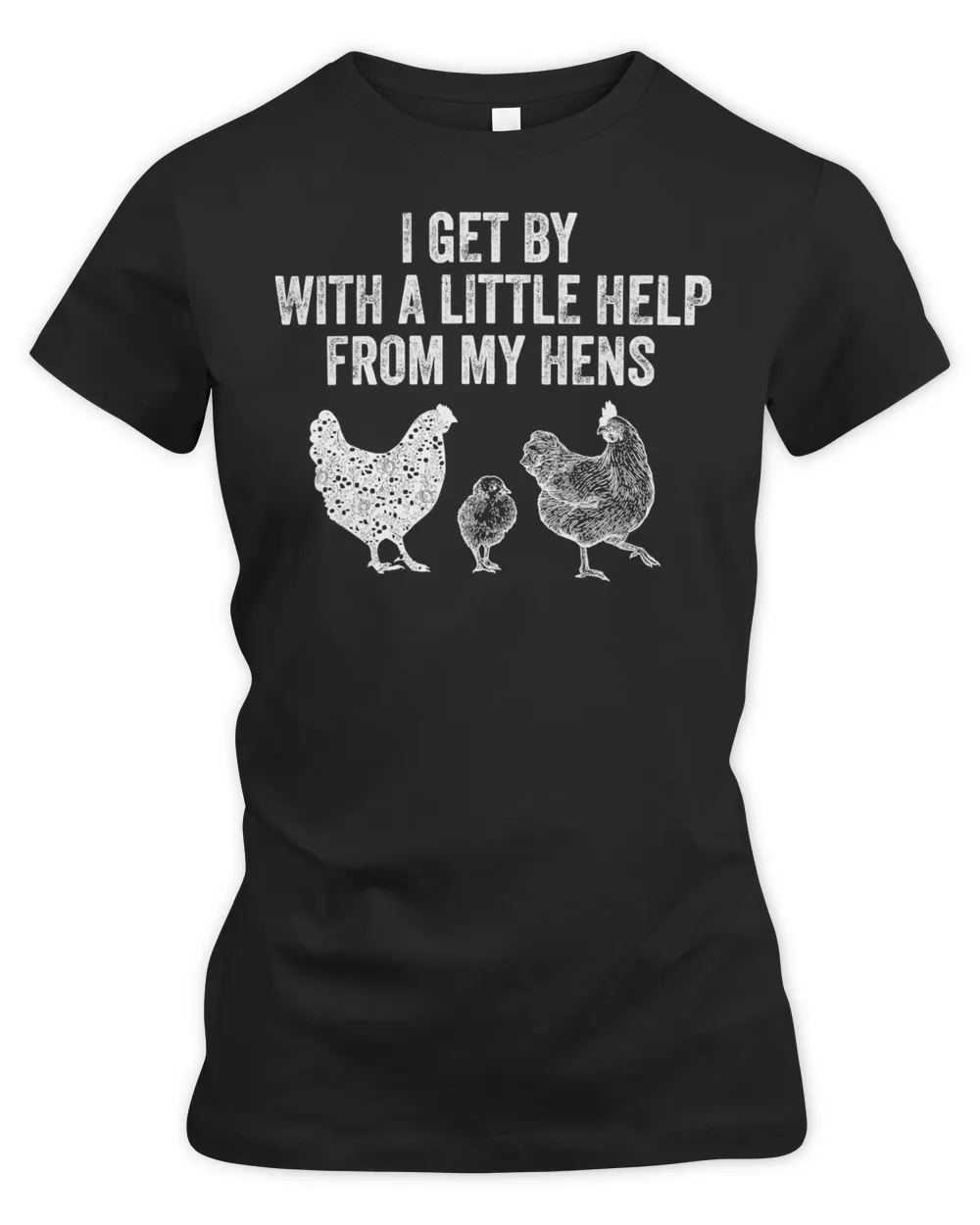 Chicken Chick I Get By With a Little Help From My Hens Chicken Lovers 295 Rooster Hen