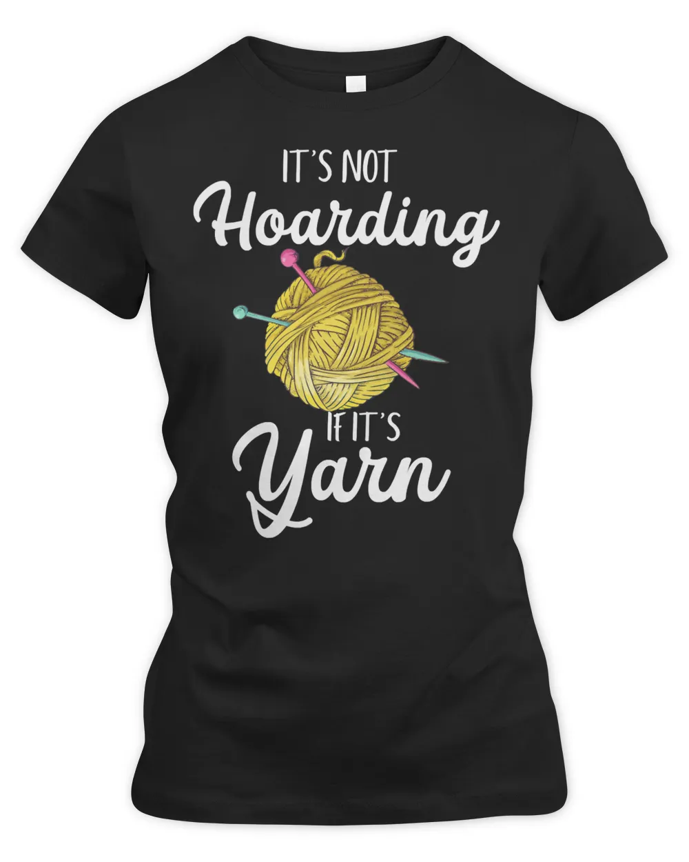 Crocheting Yarn Its Not Hoarding If Its Yarn yarn knitting313 Yarn Crochet Knitter Kniting Lover