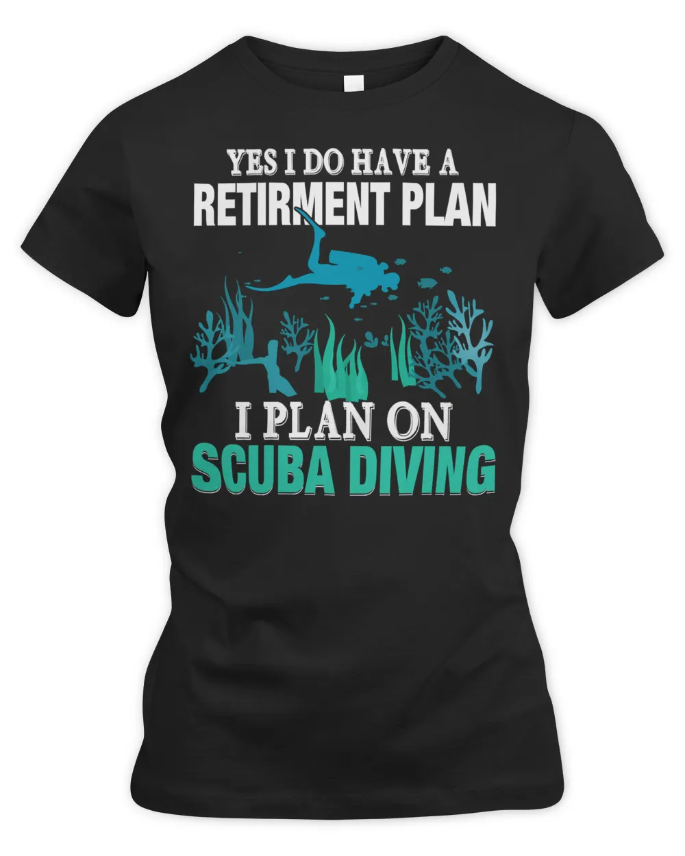 Diver Scuba Yes I Do Have A Retirement Plan I Plan On Scuba Diving 319 Diving Deeper