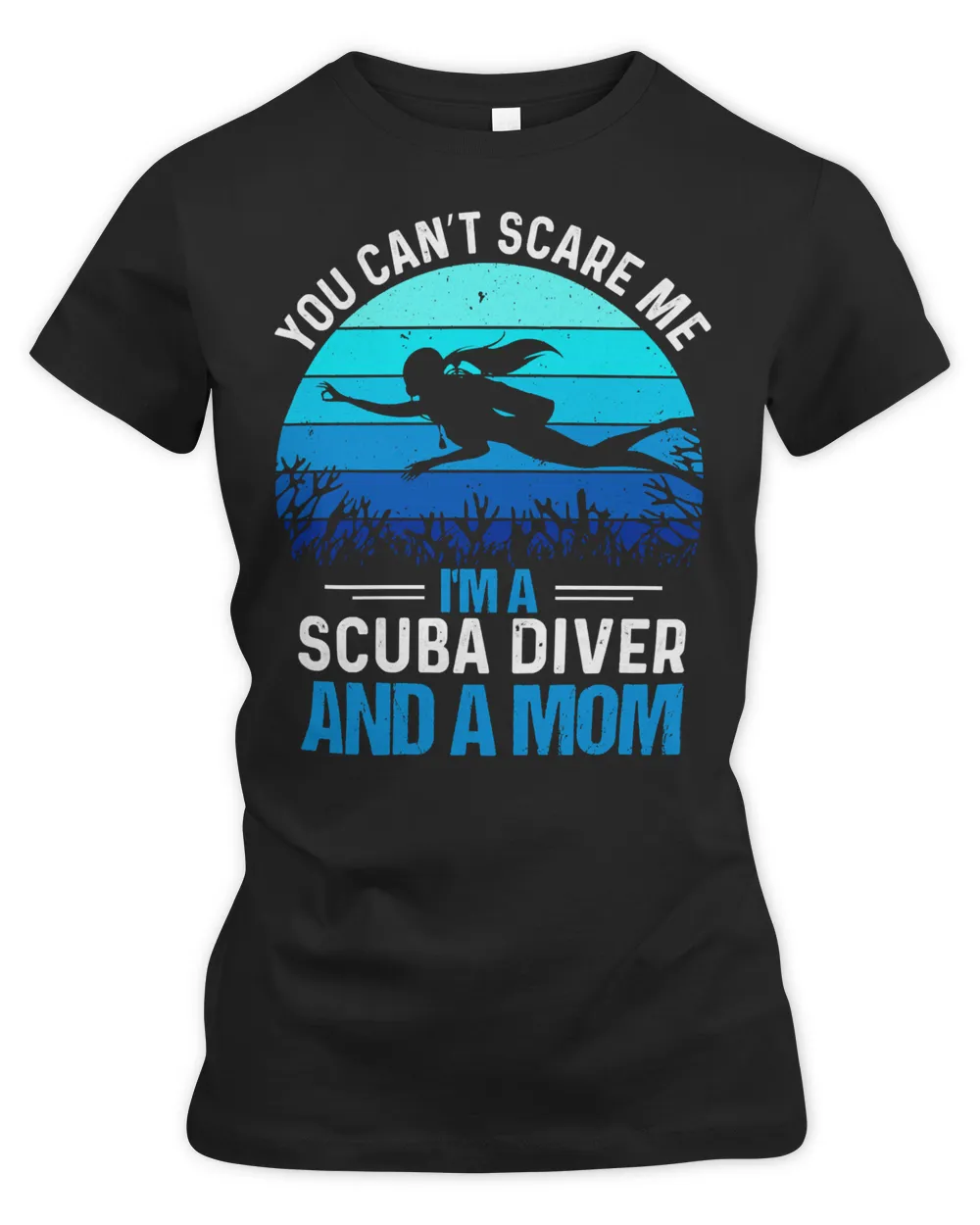 Diver Scuba You Cant Scare Me Im A Scuba And A Mom 318 Diving Deeper