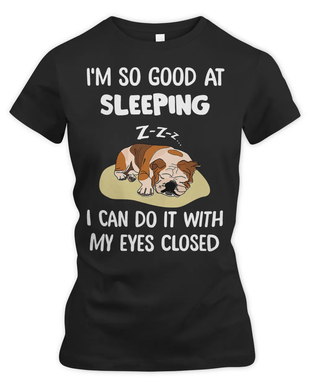 English Bulldog I So Good At Sleeping Can Do It With My Eyes Closed Bulldog 236 Dog Lover
