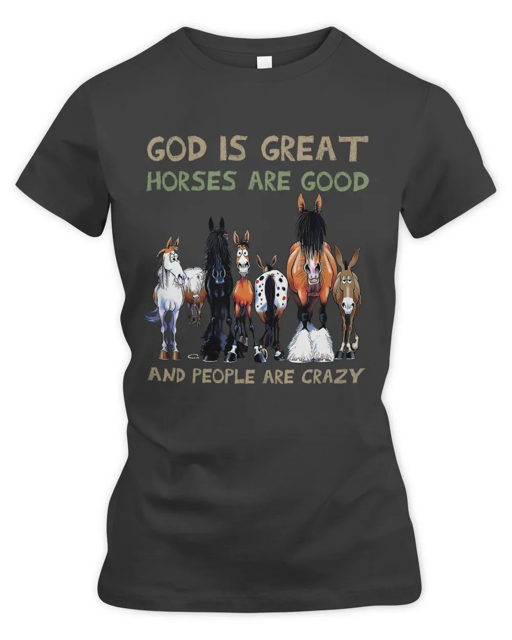 God is great Horses are good and people are crazy