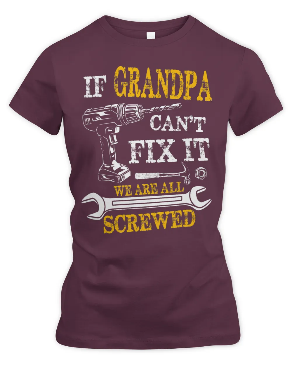 If Grandpa Cant Fix It Were All Screwed Fathers Day Funny