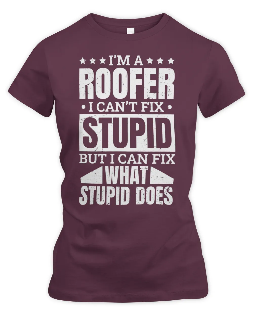 I’M A Roofer I Can’T Fix Stupid Roofing Roofer