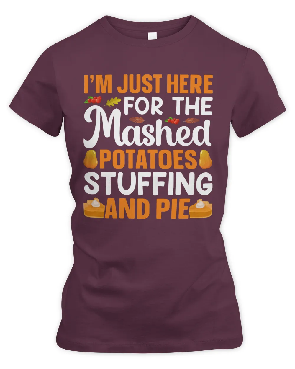I'm just here for the mashed potatoes stuffing and pie