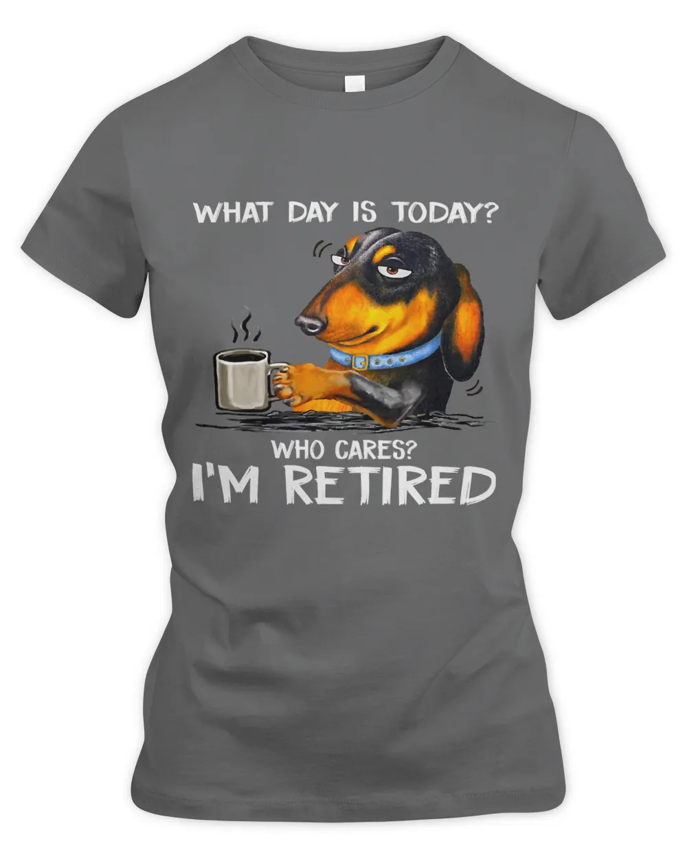What day is today who cares Im retired dachshund 98